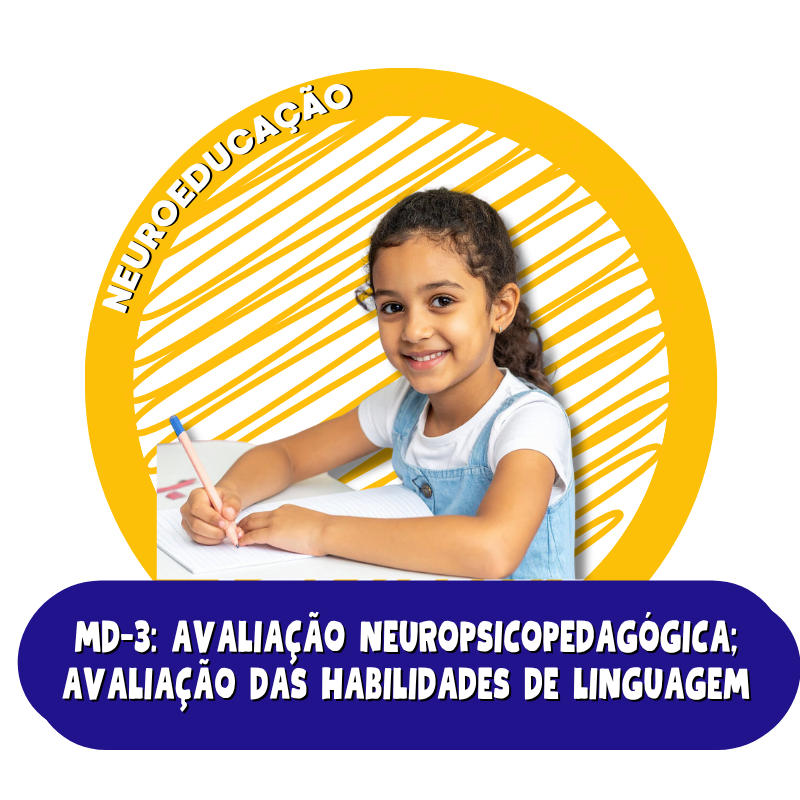 MD-3: Avalia&ccedil;&atilde;o Neuropsicopedag&oacute;gica: Avalia&ccedil;&atilde;o das Habilidades de Linguagem, Leitura  e Escrita