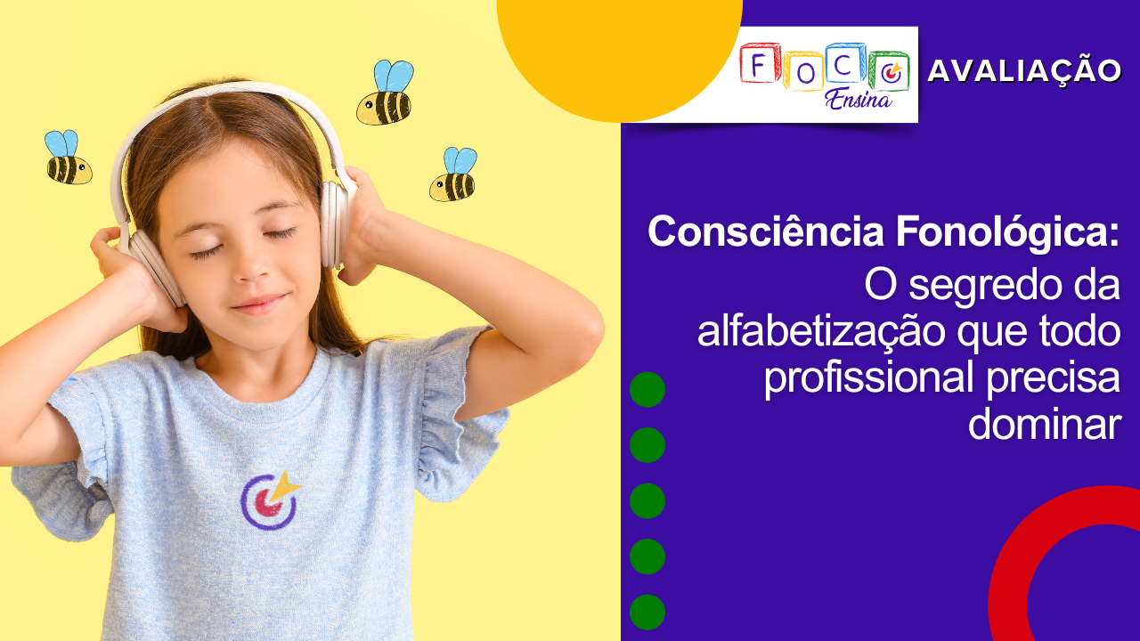 Consci&ecirc;ncia Fonol&oacute;gica: o segredo da alfabetiza&ccedil;&atilde;o que todo profissional precisa dominar